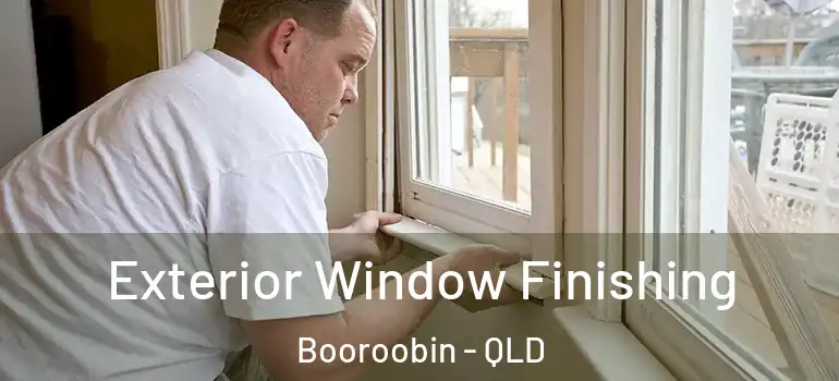 Exterior Window Finishing Booroobin - QLD