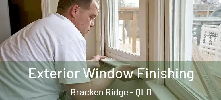 Exterior Window Finishing Bracken Ridge - QLD