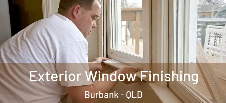 Exterior Window Finishing Burbank - QLD