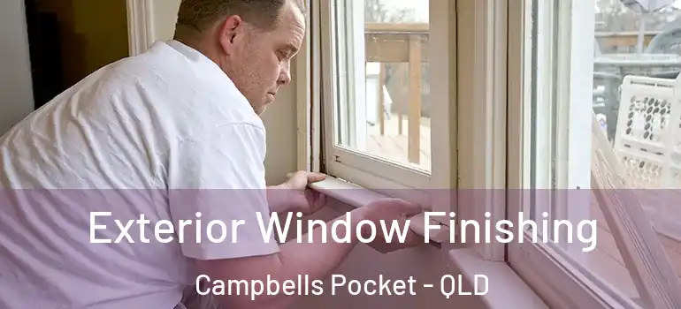 Exterior Window Finishing Campbells Pocket - QLD