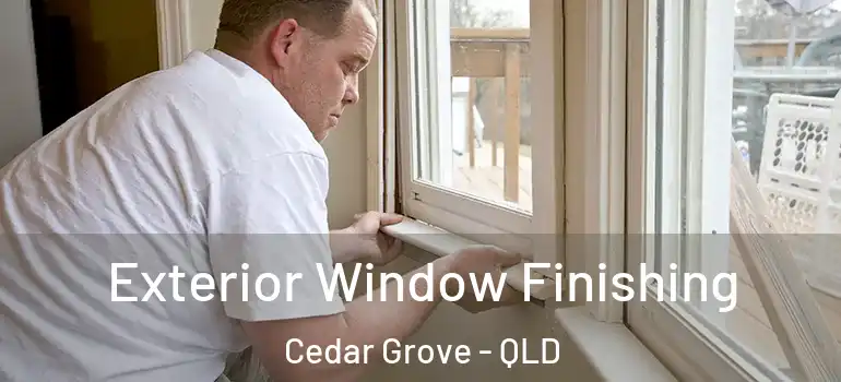 Exterior Window Finishing Cedar Grove - QLD
