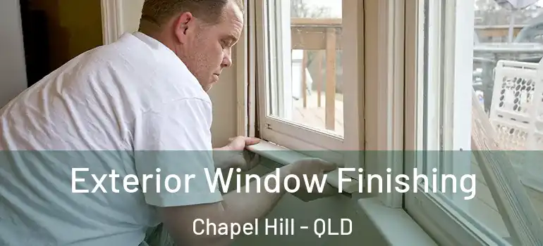Exterior Window Finishing Chapel Hill - QLD