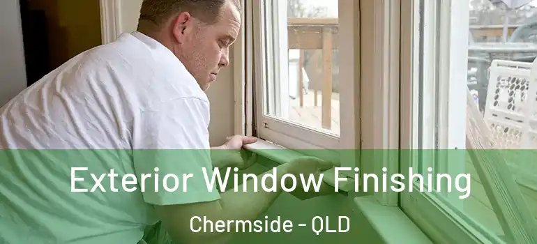 Exterior Window Finishing Chermside - QLD