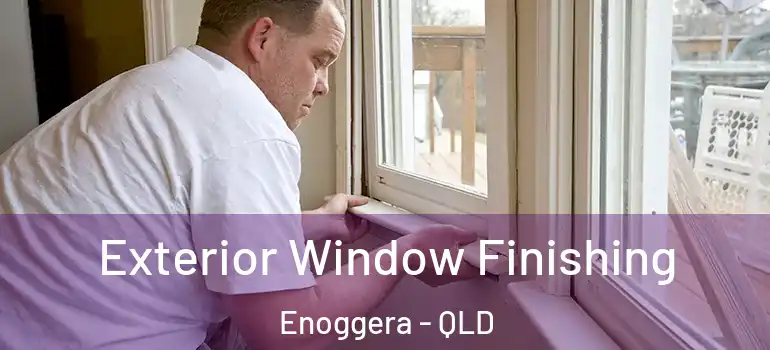 Exterior Window Finishing Enoggera - QLD