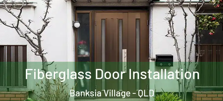 Fiberglass Door Installation Banksia Village - QLD
