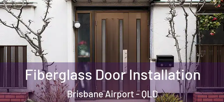 Fiberglass Door Installation Brisbane Airport - QLD