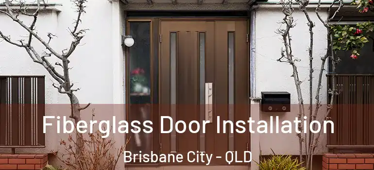 Fiberglass Door Installation Brisbane City - QLD