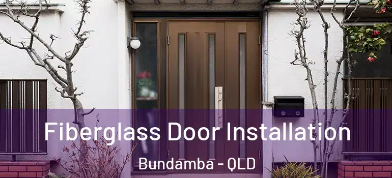 Fiberglass Door Installation Bundamba - QLD