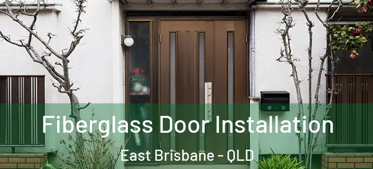 Fiberglass Door Installation East Brisbane - QLD