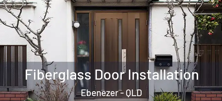 Fiberglass Door Installation Ebenezer - QLD