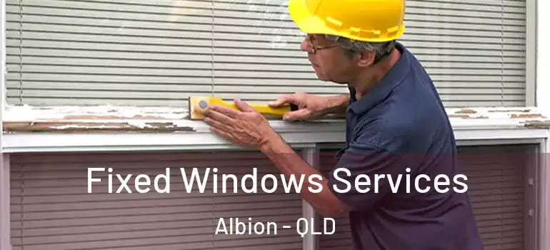 Fixed Windows Services Albion - QLD