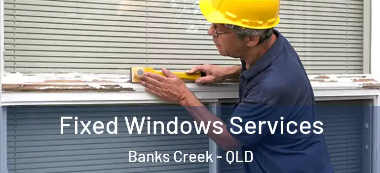 Fixed Windows Services Banks Creek - QLD