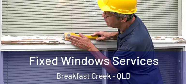 Fixed Windows Services Breakfast Creek - QLD