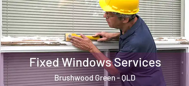 Fixed Windows Services Brushwood Green - QLD