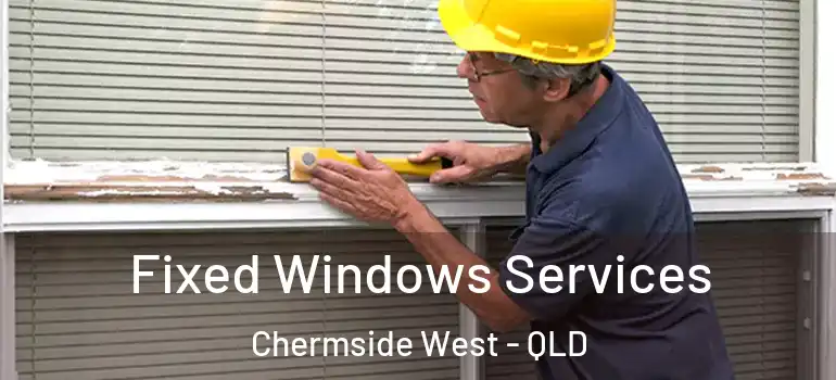 Fixed Windows Services Chermside West - QLD