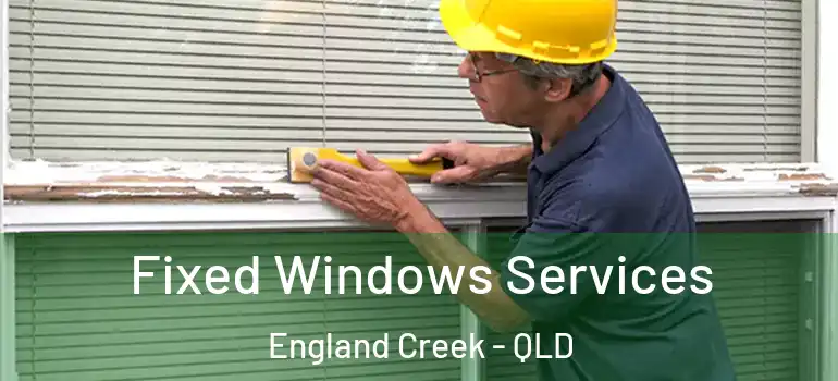 Fixed Windows Services England Creek - QLD