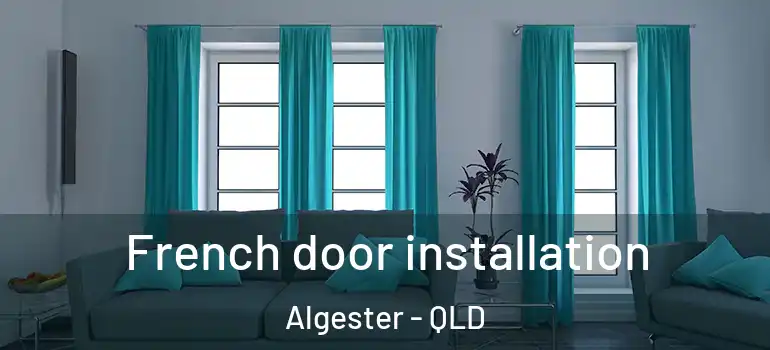  French door installation Algester - QLD
