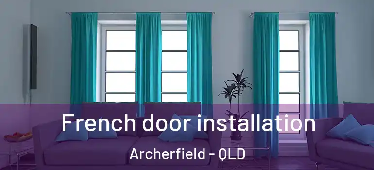 French door installation Archerfield - QLD