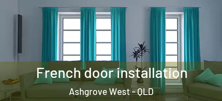 French door installation Ashgrove West - QLD