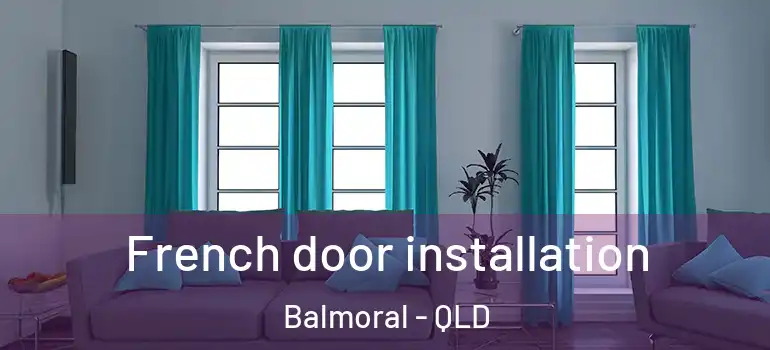 French door installation Balmoral - QLD