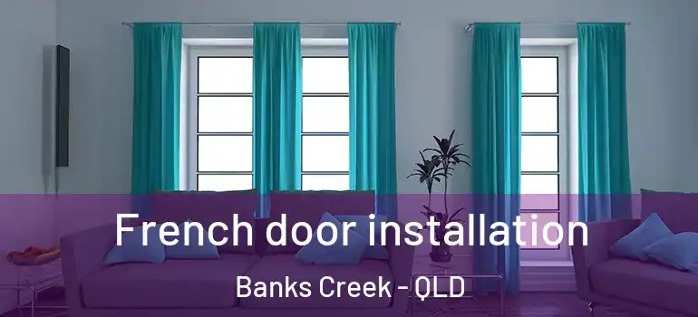 French door installation Banks Creek - QLD