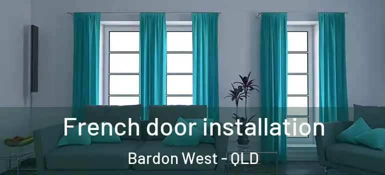 French door installation Bardon West - QLD