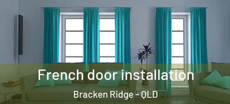 French door installation Bracken Ridge - QLD