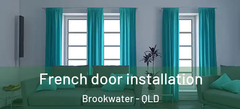 French door installation Brookwater - QLD