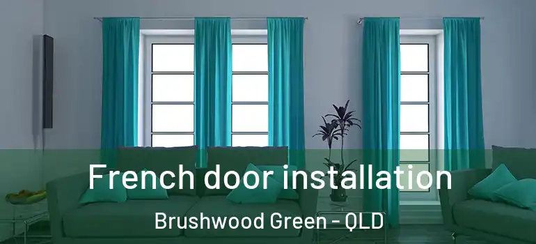 French door installation Brushwood Green - QLD