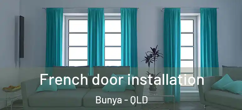  French door installation Bunya - QLD