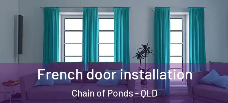  French door installation Chain of Ponds - QLD