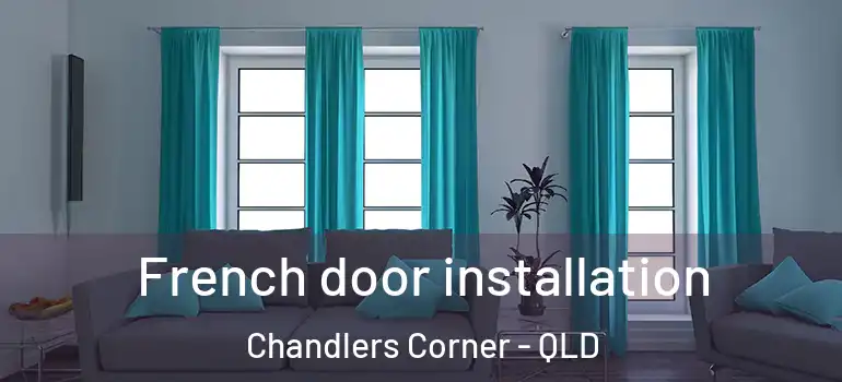  French door installation Chandlers Corner - QLD