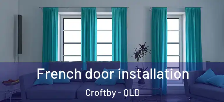 French door installation Croftby - QLD
