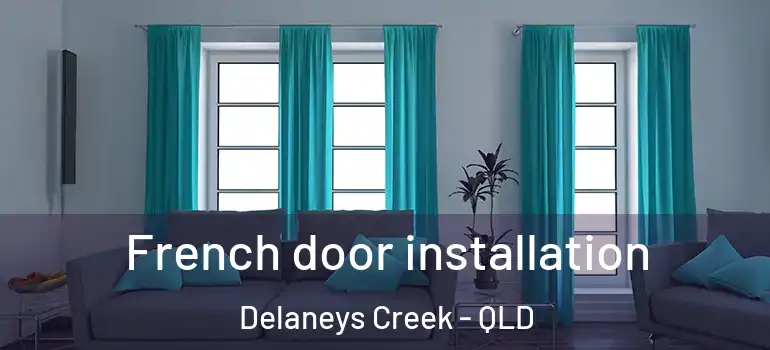 French door installation Delaneys Creek - QLD