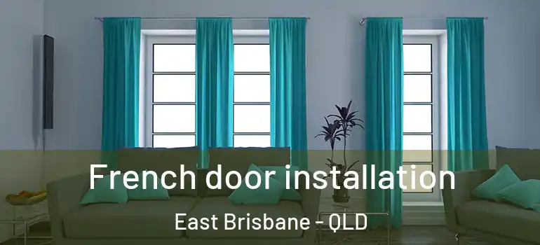 French door installation East Brisbane - QLD