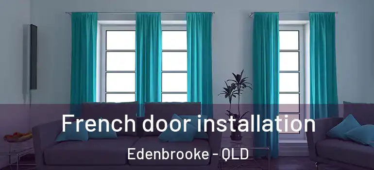 French door installation Edenbrooke - QLD