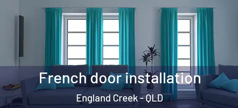 French door installation England Creek - QLD