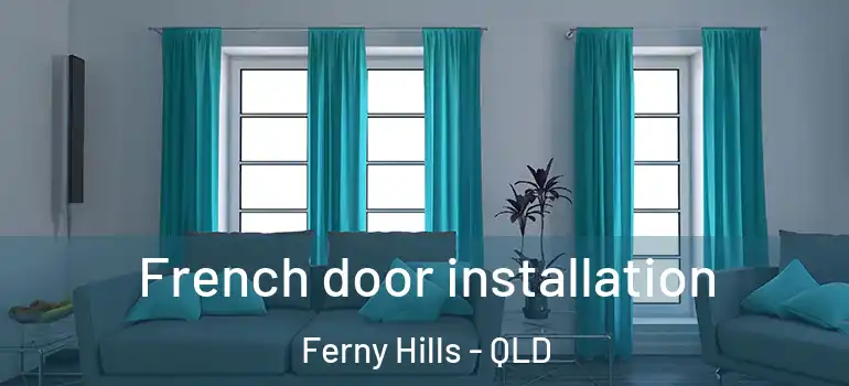 French door installation Ferny Hills - QLD