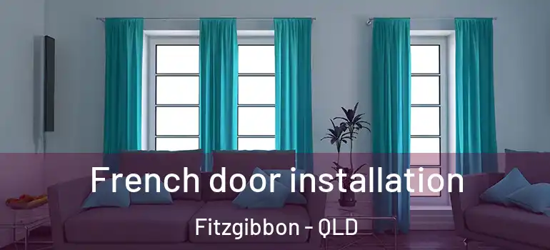 French door installation Fitzgibbon - QLD