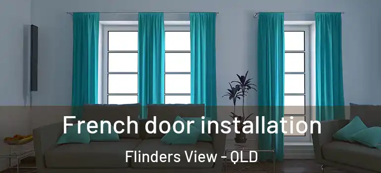  French door installation Flinders View - QLD