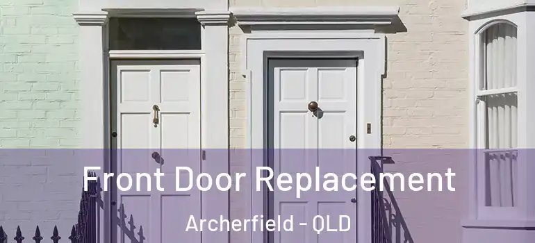 Front Door Replacement Archerfield - QLD