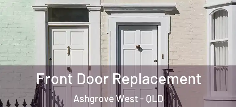 Front Door Replacement Ashgrove West - QLD