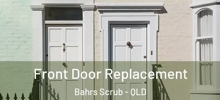  Front Door Replacement Bahrs Scrub - QLD
