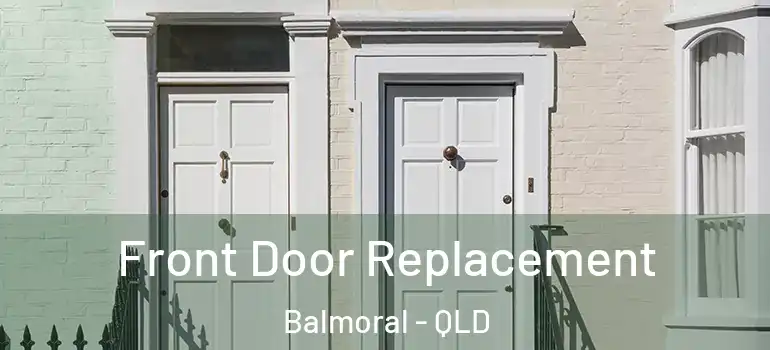 Front Door Replacement Balmoral - QLD