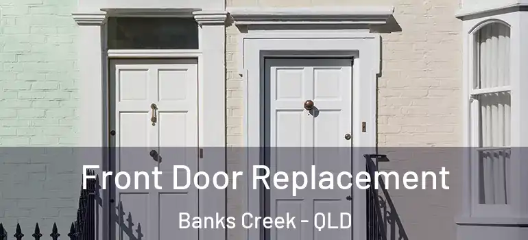  Front Door Replacement Banks Creek - QLD