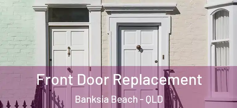  Front Door Replacement Banksia Beach - QLD