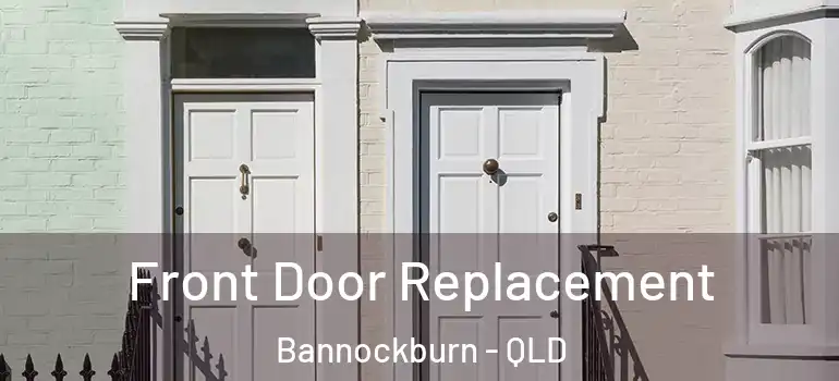 Front Door Replacement Bannockburn - QLD