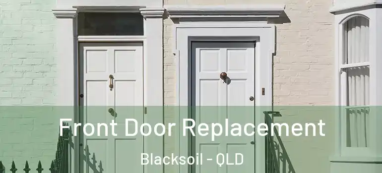Front Door Replacement Blacksoil - QLD
