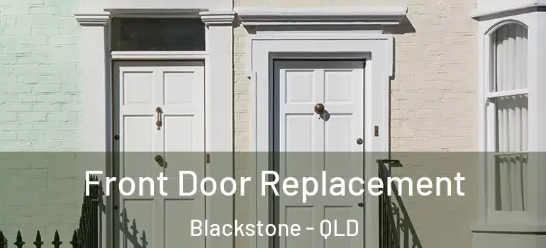 Front Door Replacement Blackstone - QLD