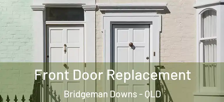 Front Door Replacement Bridgeman Downs - QLD